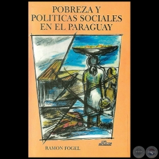 POBREZA Y POLTICAS SOCIALES EN EL PARAGUAY - Autor:  RAMN FOGEL - Ao 2013